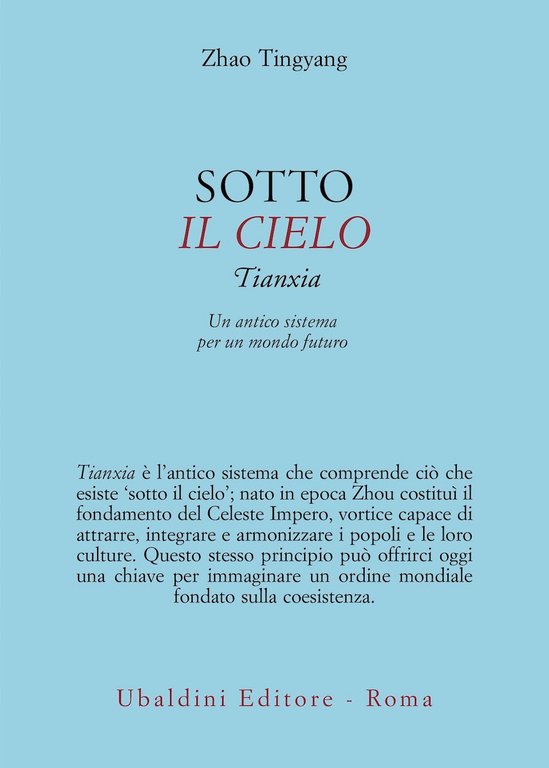 Sotto il cielo. Tianxia: un antico sistema per un mondo futuro