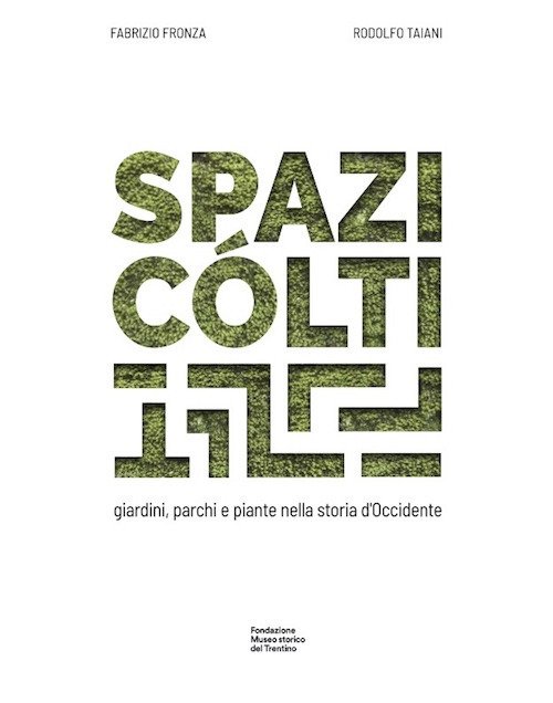 Spazi cólti. Giardini, parchi e piante nella storia d'Occidente. Ediz. …