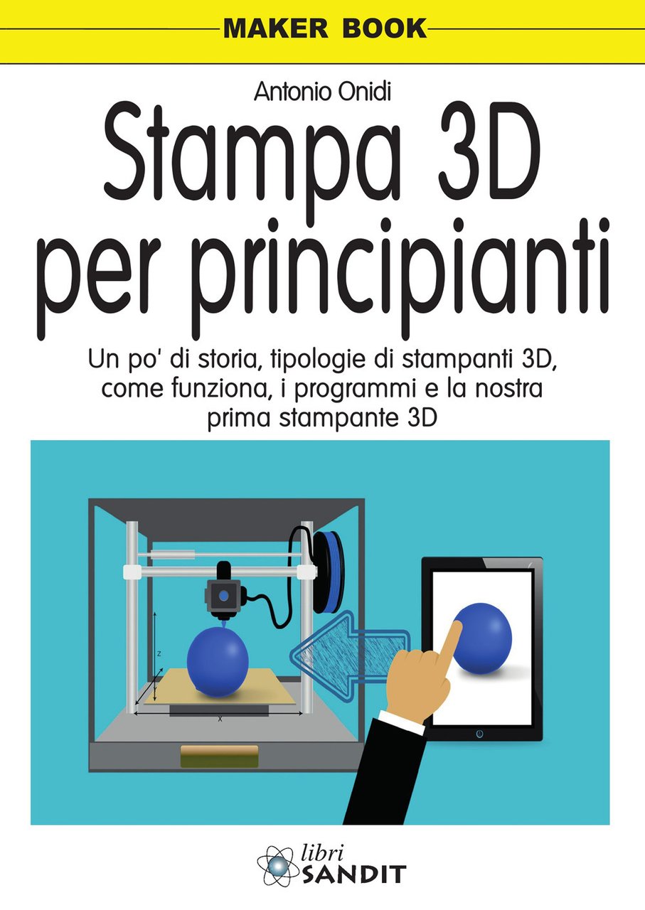 Stampa 3D per principianti. Un po' di storia, tipologie di …