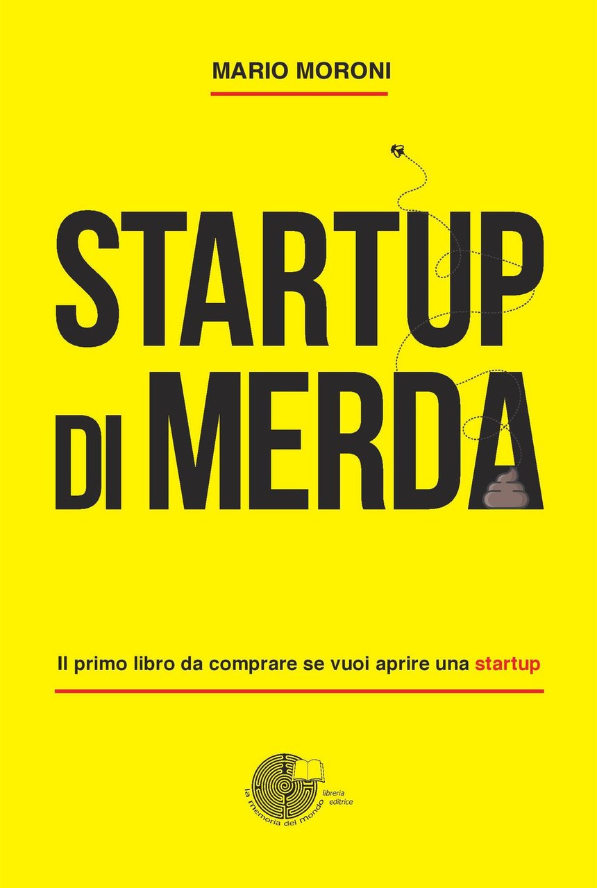 Startup di merda. Il primo libro da comprare se vuoi …