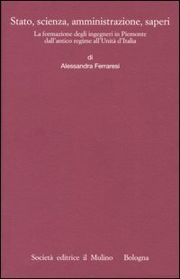 Stato, scienza, amministrazione, saperi. La formazione degli ingegneri in Piemonte … | Immagine principale