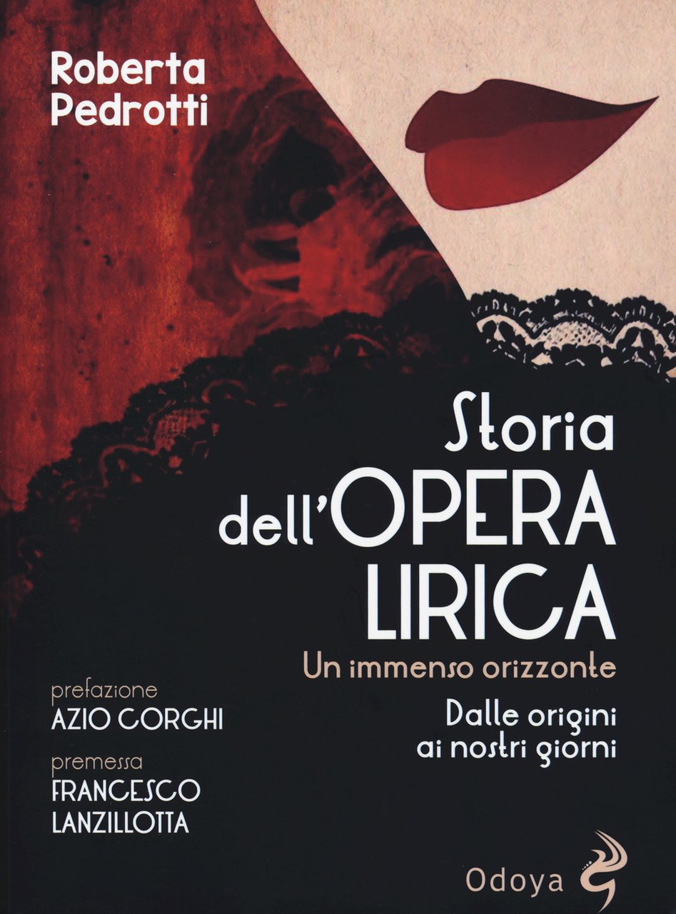 Storia dell'opera lirica. Un immenso orizzonte. Dalle origini ai giorni …