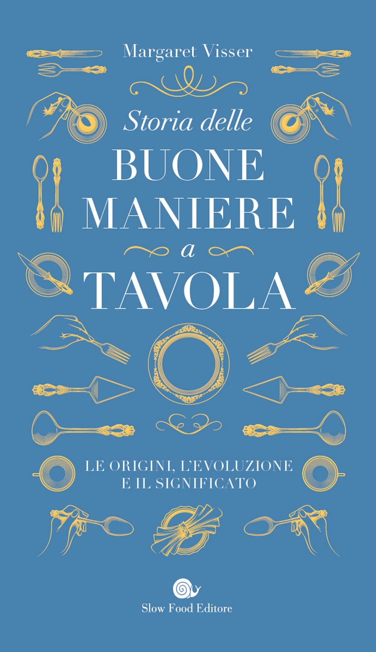 Storia delle buone maniere a tavola. Le origini, l'evoluzione e …