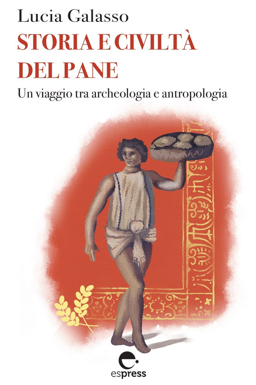 Storia e civiltà del pane. Un viaggio tra archeologia e …