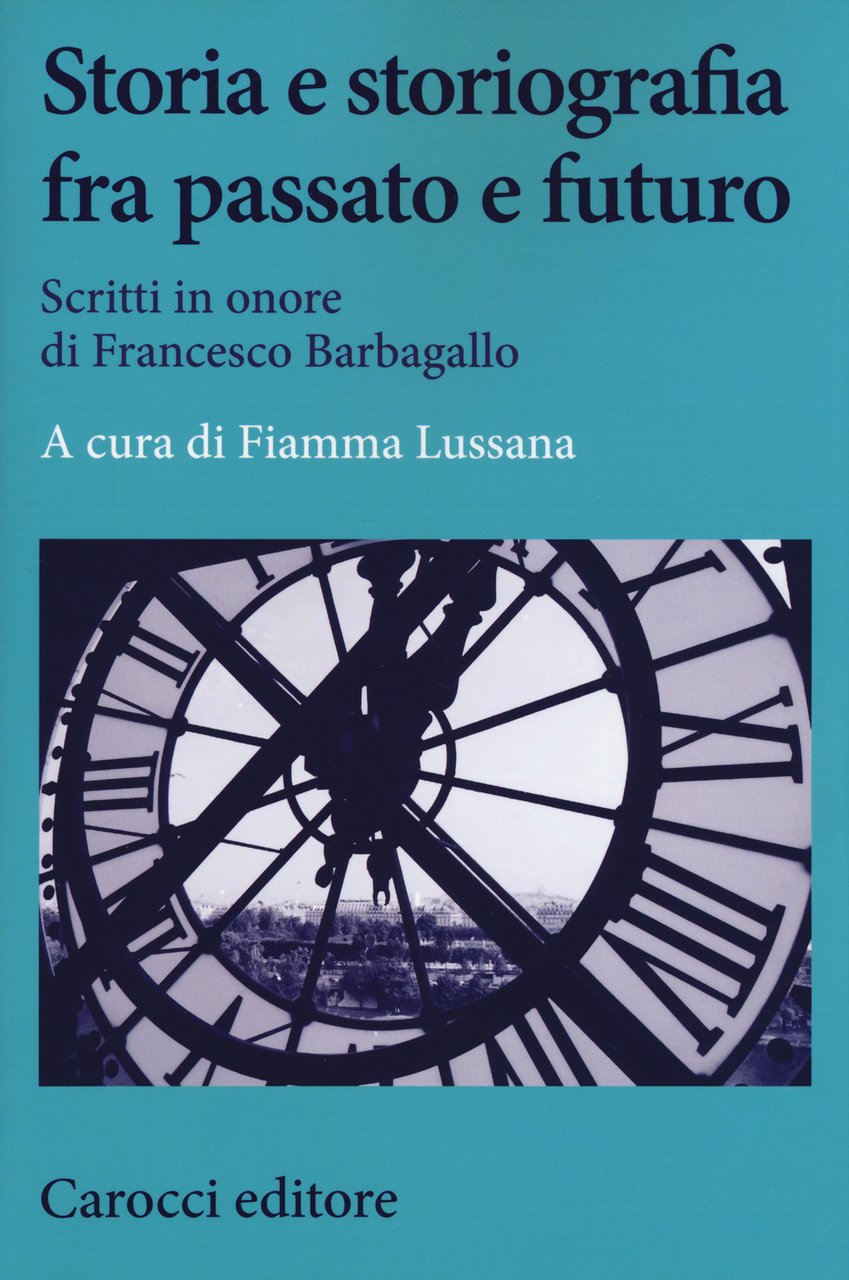 Storia e storiografia fra passato e futuro. Scritti in onore …