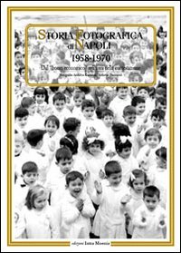 Storia fotografica di Napoli (1958-1970). Dal «boom economico» agli anni …