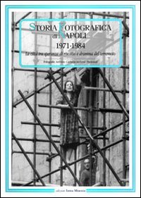 Storia fotografica di Napoli (1971-1984). La città tra speranza di …