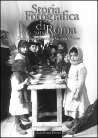 Storia fotografica di Roma 1900-1918. Dalla Belle époque alla grande …