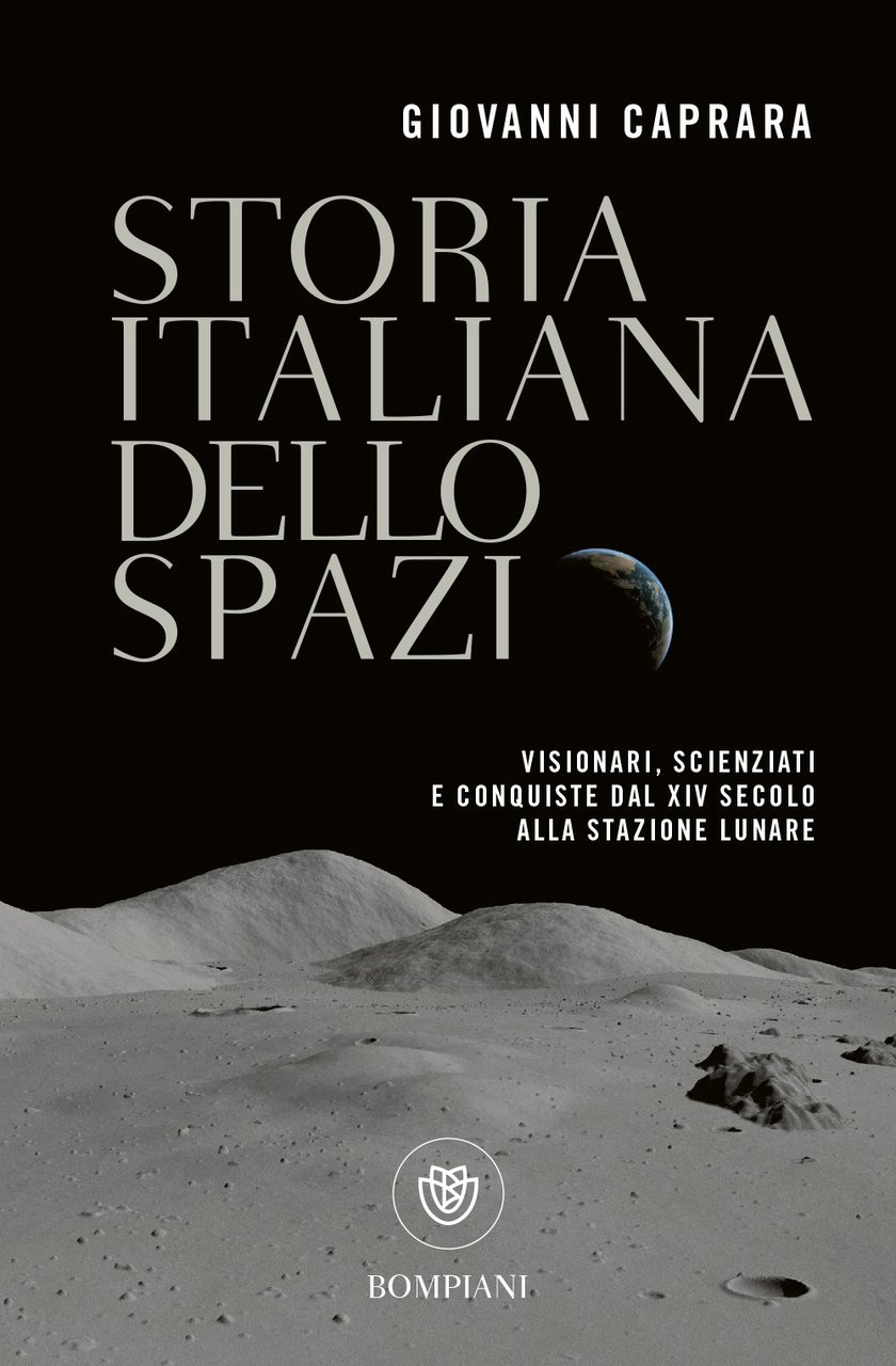 Storia italiana dello spazio. Visionari, scienziati e conquiste dal XIV …