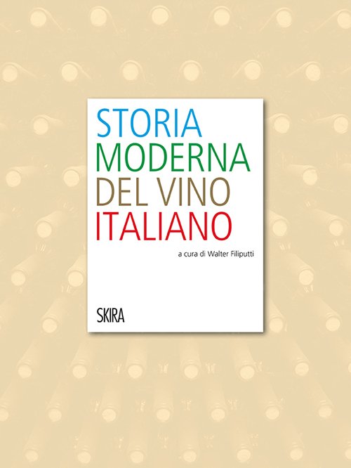 Storia moderna del vino italiano. Ediz. illustrata
