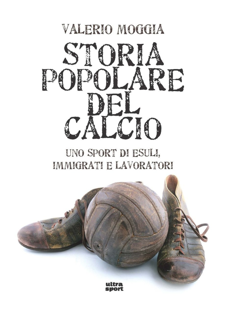 Storia popolare del calcio. Uno sport di esuli, immigrati e … | Immagine principale