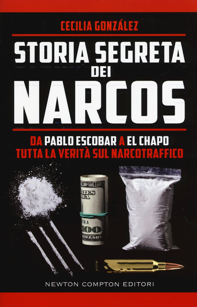Storia segreta dei narcos. Da Pablo Escobar a El Chapo …
