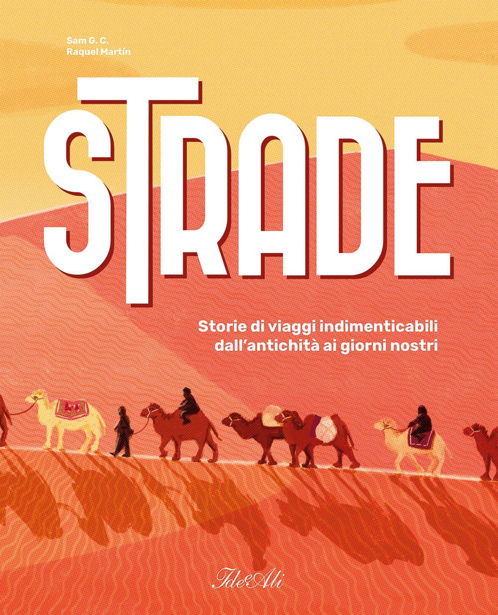 Strade. Storie di viaggi indimenticabili dall'antichità ai giorni nostri. Ediz. …