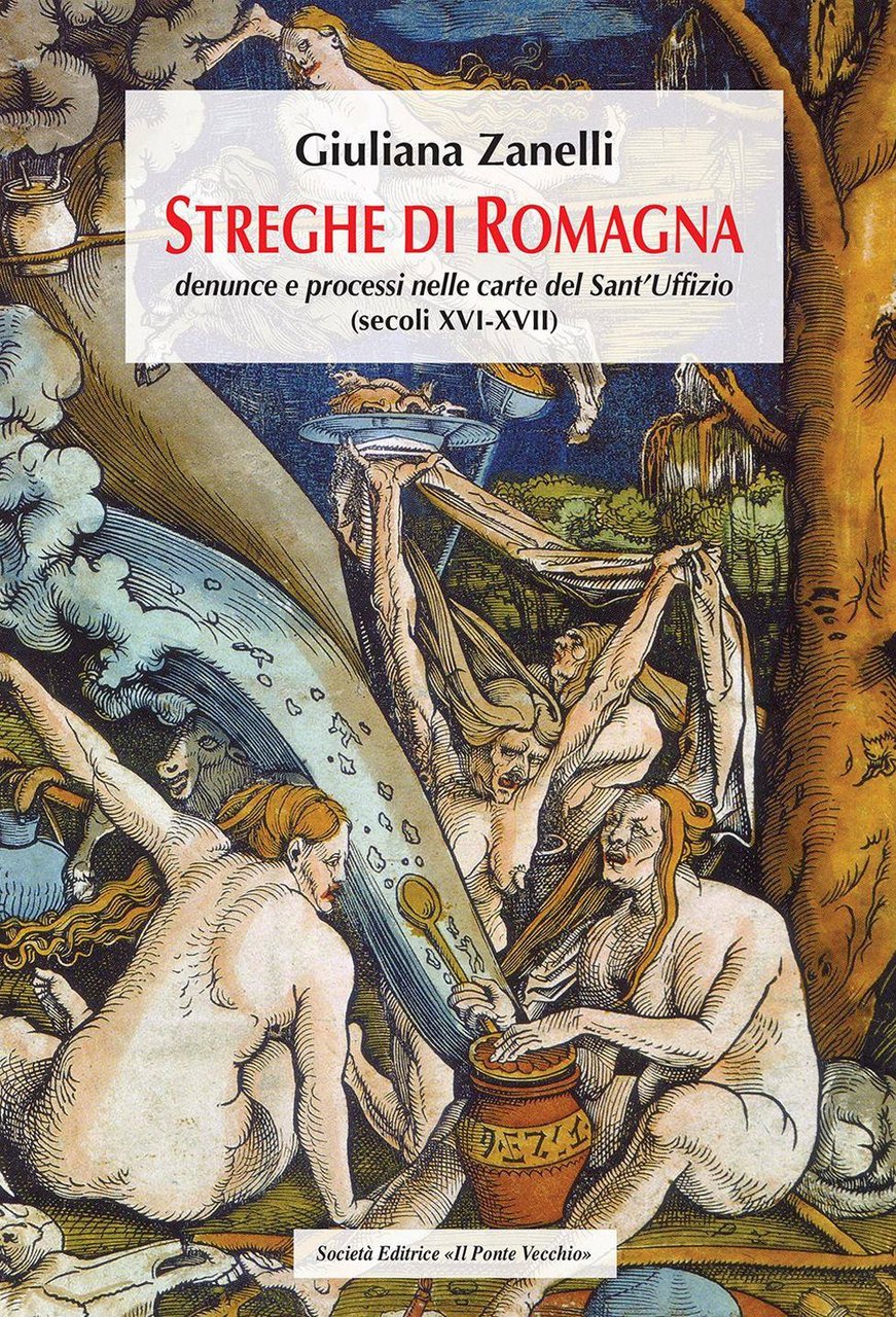 Streghe di Romagna. Denunce e processi nelle Carte del Sant'Uffizio …