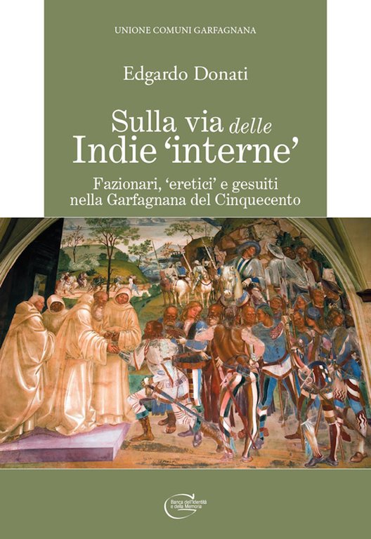 Sulla via delle Indie �interne�. Fazionari, �eretici� e gesuiti nella Garfagnana del Cinquecento