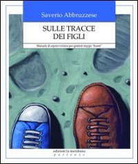 Sulle tracce dei figli. Manuale di sopravvivenza per genitori troppo … | Immagine principale