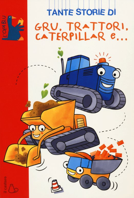 Tante storie di gru, trattori, caterpillar e. Ediz. illustrata