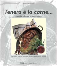 Tenera è la carne. Cotta a bassa temperatura. Ediz. illustrata