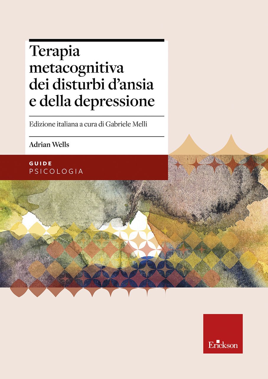 Terapia metacognitiva dei disturbi d'ansia e della depressione. Con aggiornamento …