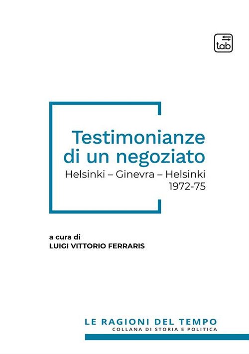 Testimonianze di un negoziato. Helsinki - Ginevra - Helsinki 1972-75. …