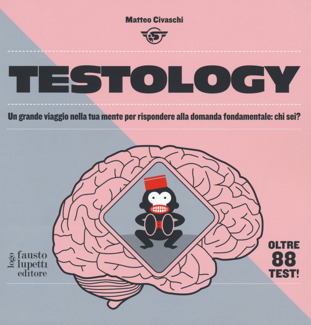 Testology. Un grande viaggio nella tua mente per rispondere alla …