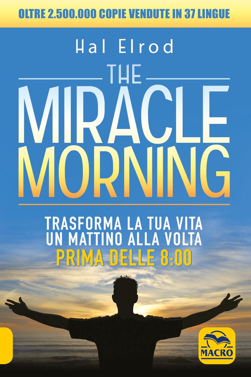 The miracle morning. Trasforma la tua vita un mattino alla …