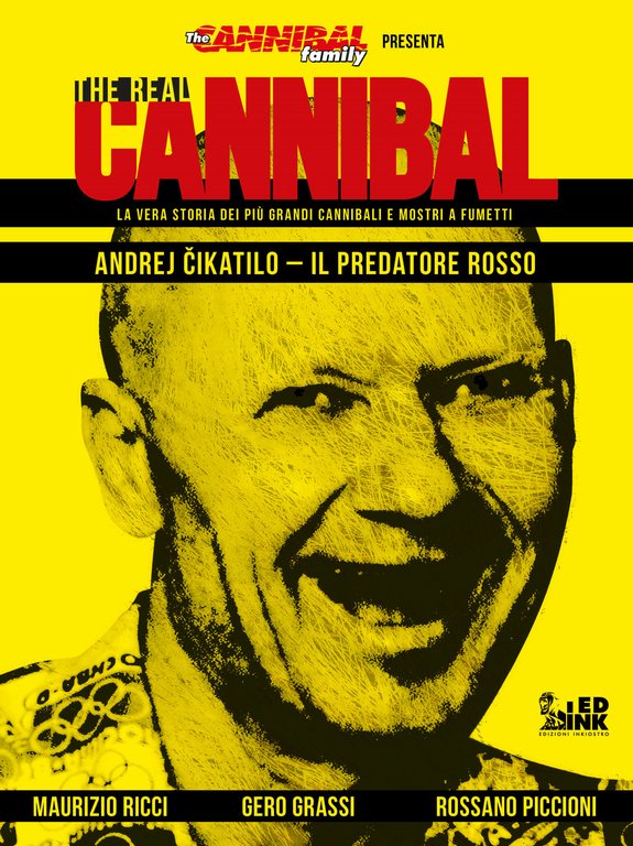 The real cannibal. La vera storia dei più grandi cannibali …