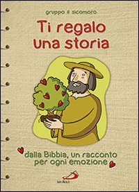 Ti regalo una storia. Dalla Bibbia, un racconto per ogni …