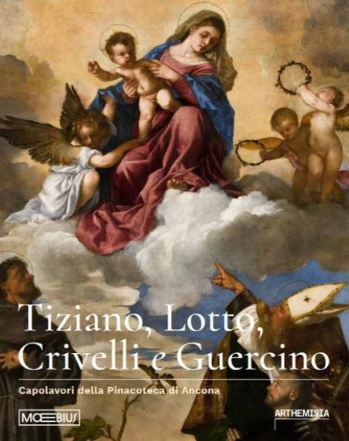 Tiziano, Lotto, Crivelli e Guercino. Capolavori della Pinacoteca di Ancona. …