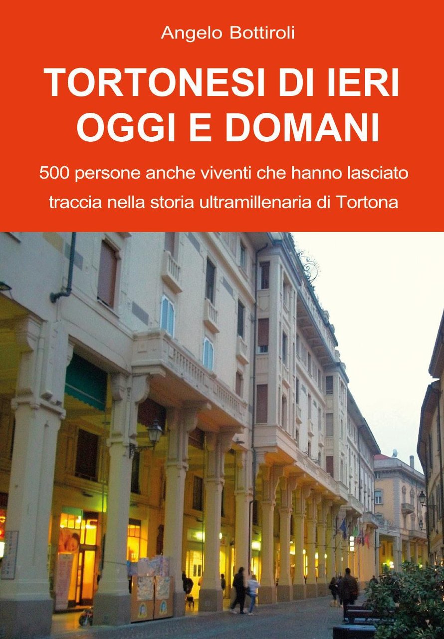 Tortonesi di ieri, oggi e domani. 500 persone anche viventi …