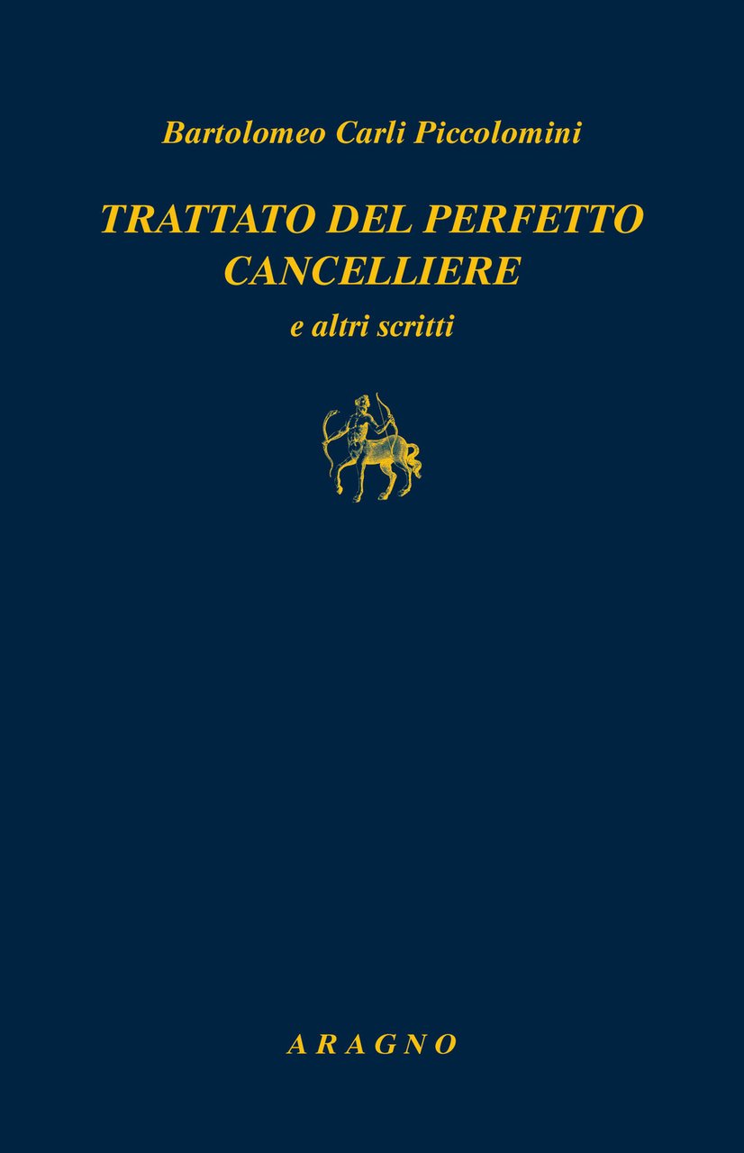 Trattato del perfetto cancelliere e altri scritti