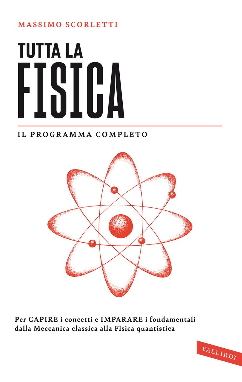 Tutta la fisica. Per capire i concetti e imparare i …