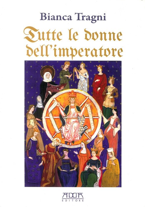 Tutte le donne dell'imperatore. L'universo femmenile di Federico II di …