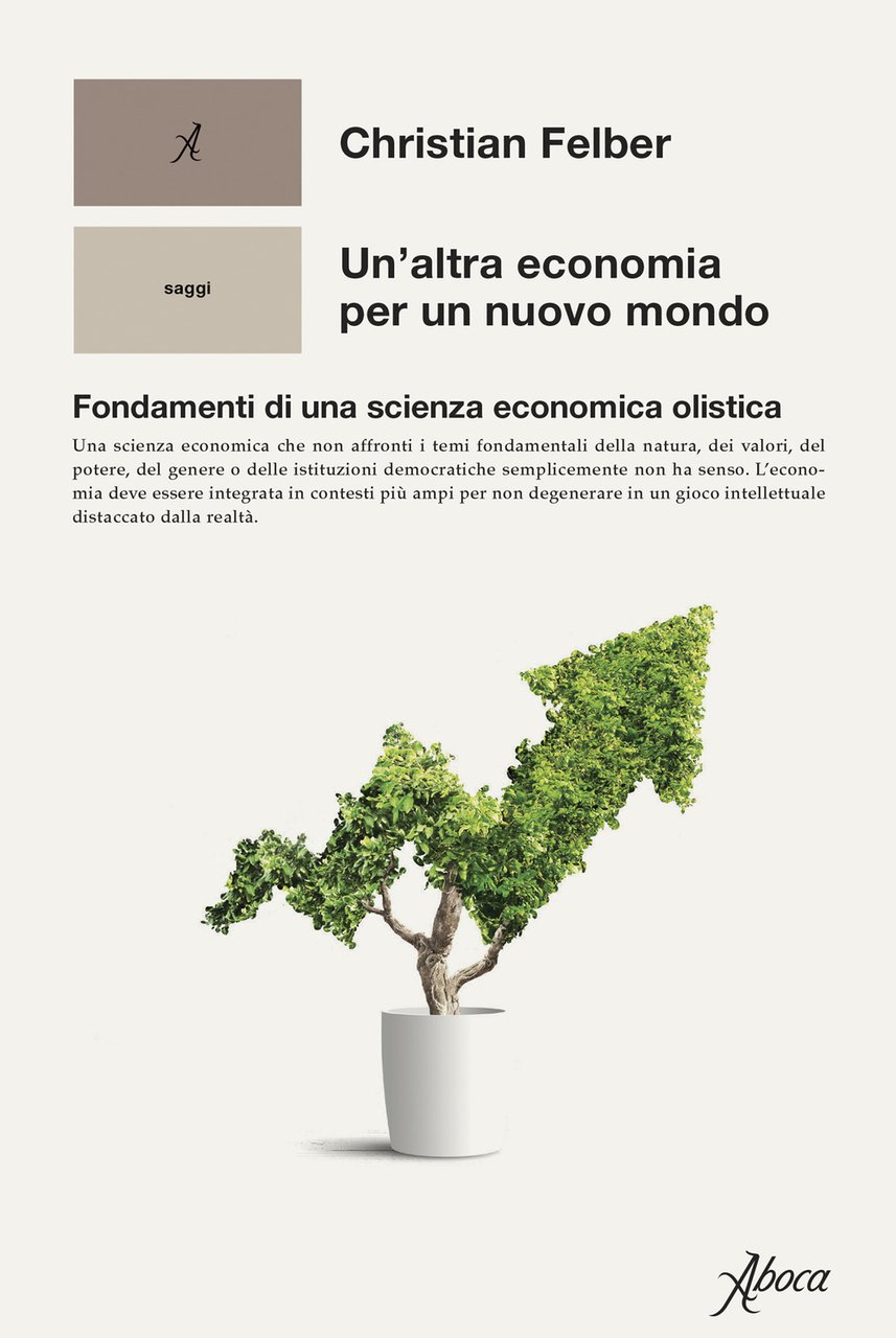 Un'altra economia per un mondo nuovo. Fondamenti di una scienza …
