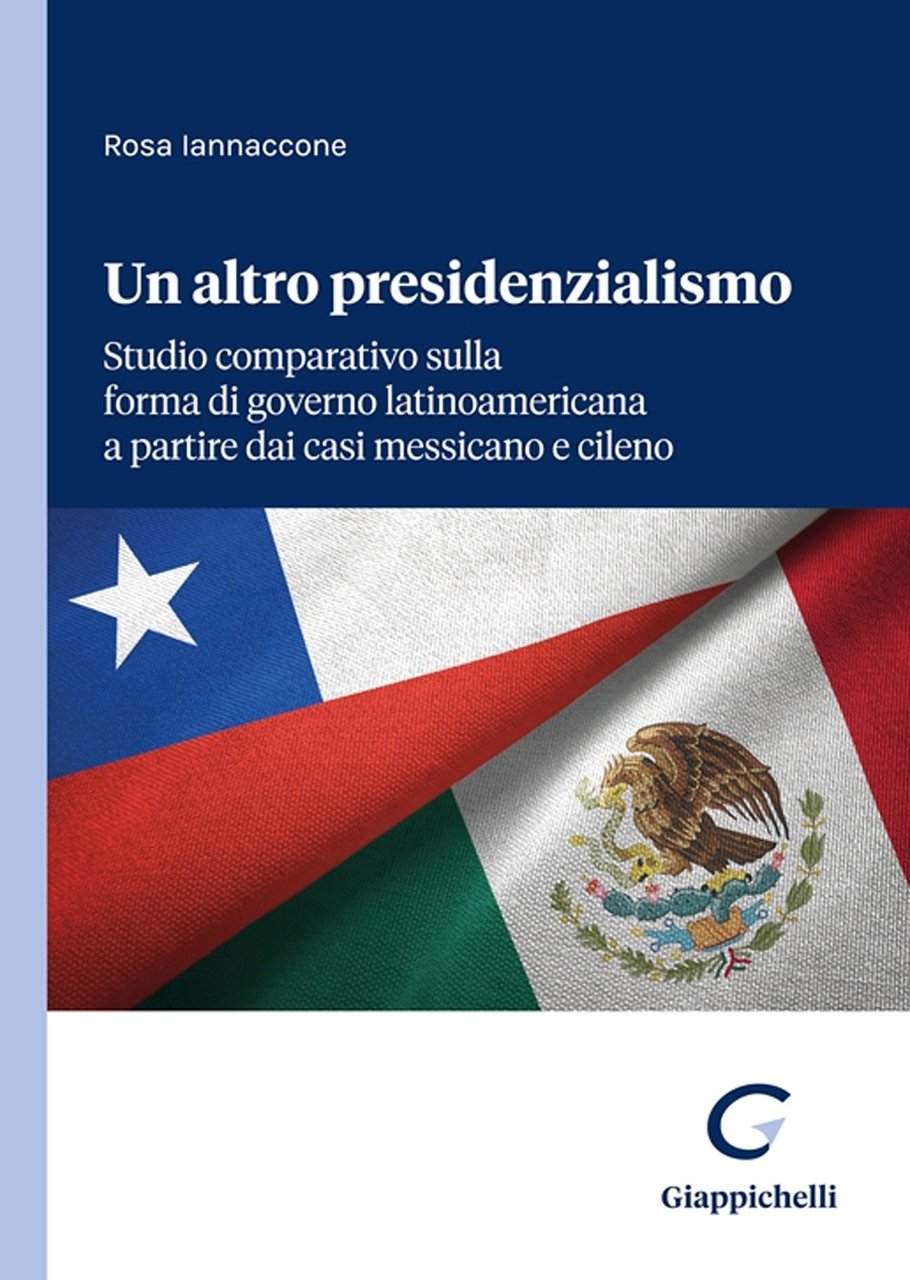 Un altro presidenzialismo. Studio comparativo sulla forma di governo latinoamericana …