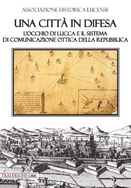 Una città in difesa. L'occhio di Lucca e il sistema …