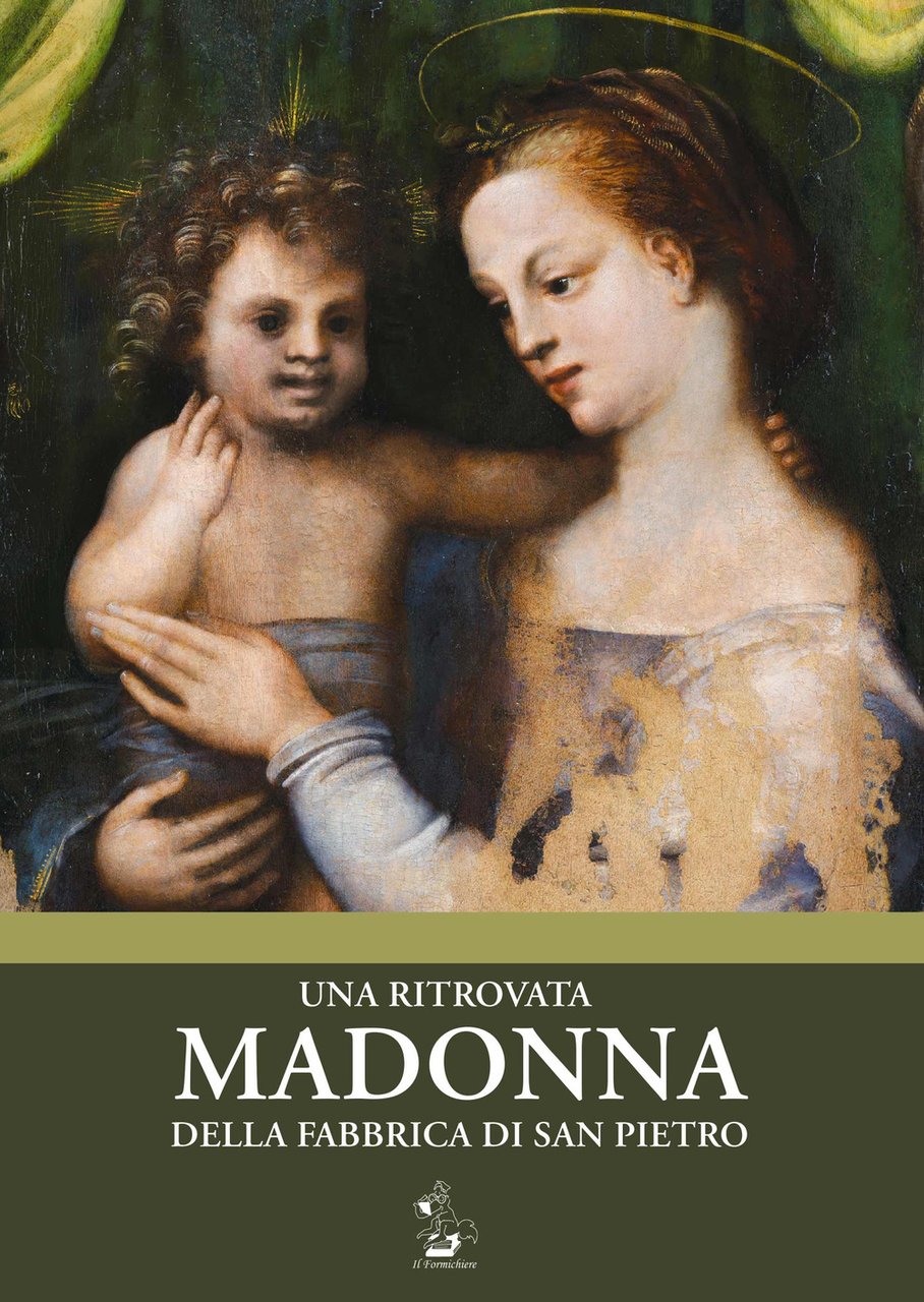 Una ritrovata Madonna della Fabbrica di San Pietro. Catalogo della …