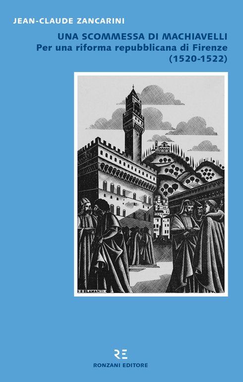 Una scommessa di Machiavelli. Per una riforma repubblicana di Firenze …