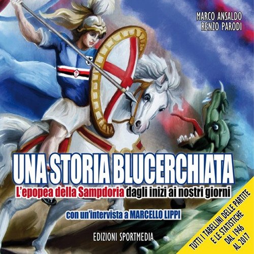 Una storia blucerchiata. L'epopea della Sampdoria dagli inizi ai nostri …