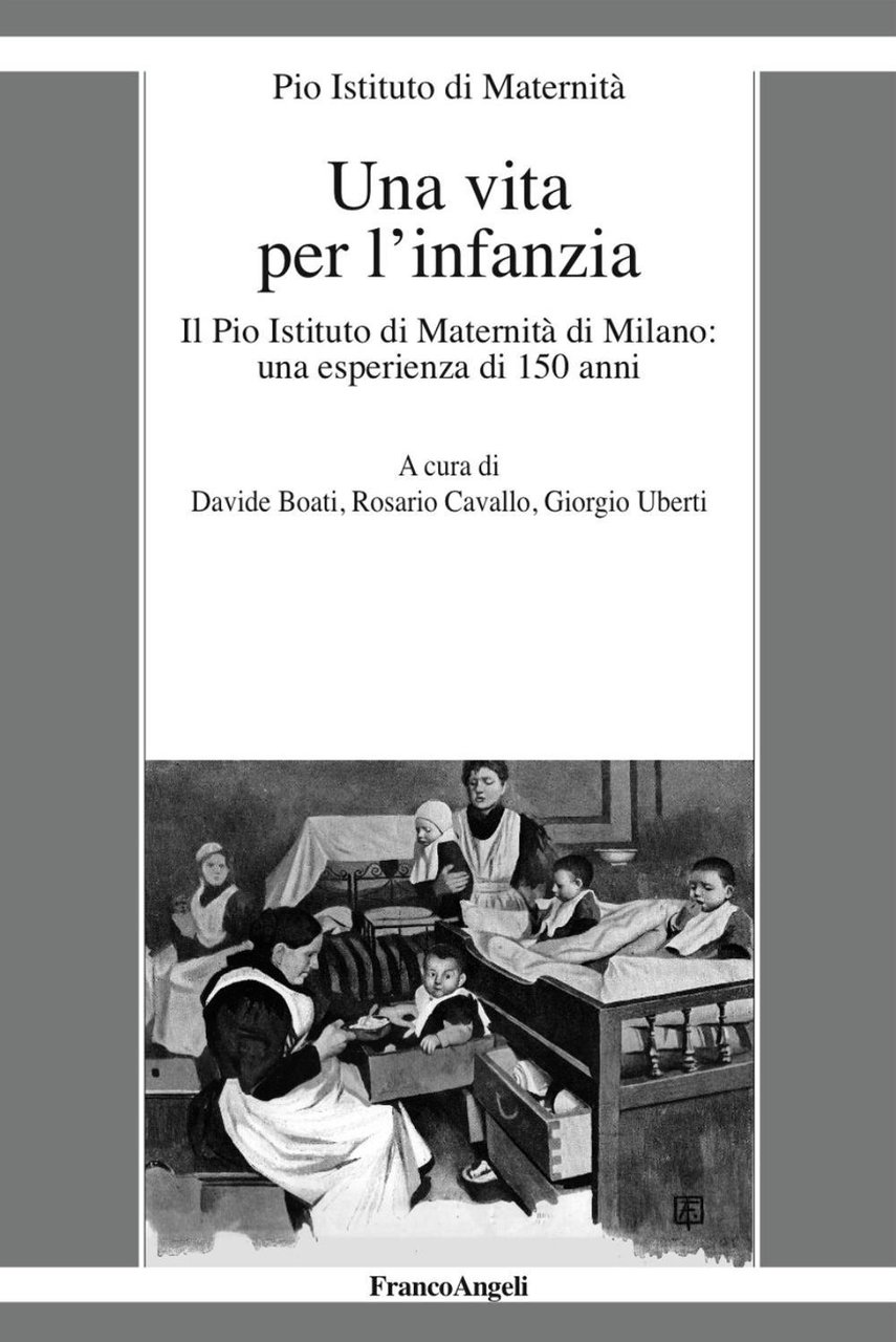 Una vita per l'infanzia. Il Pio Istituto di Maternità di …