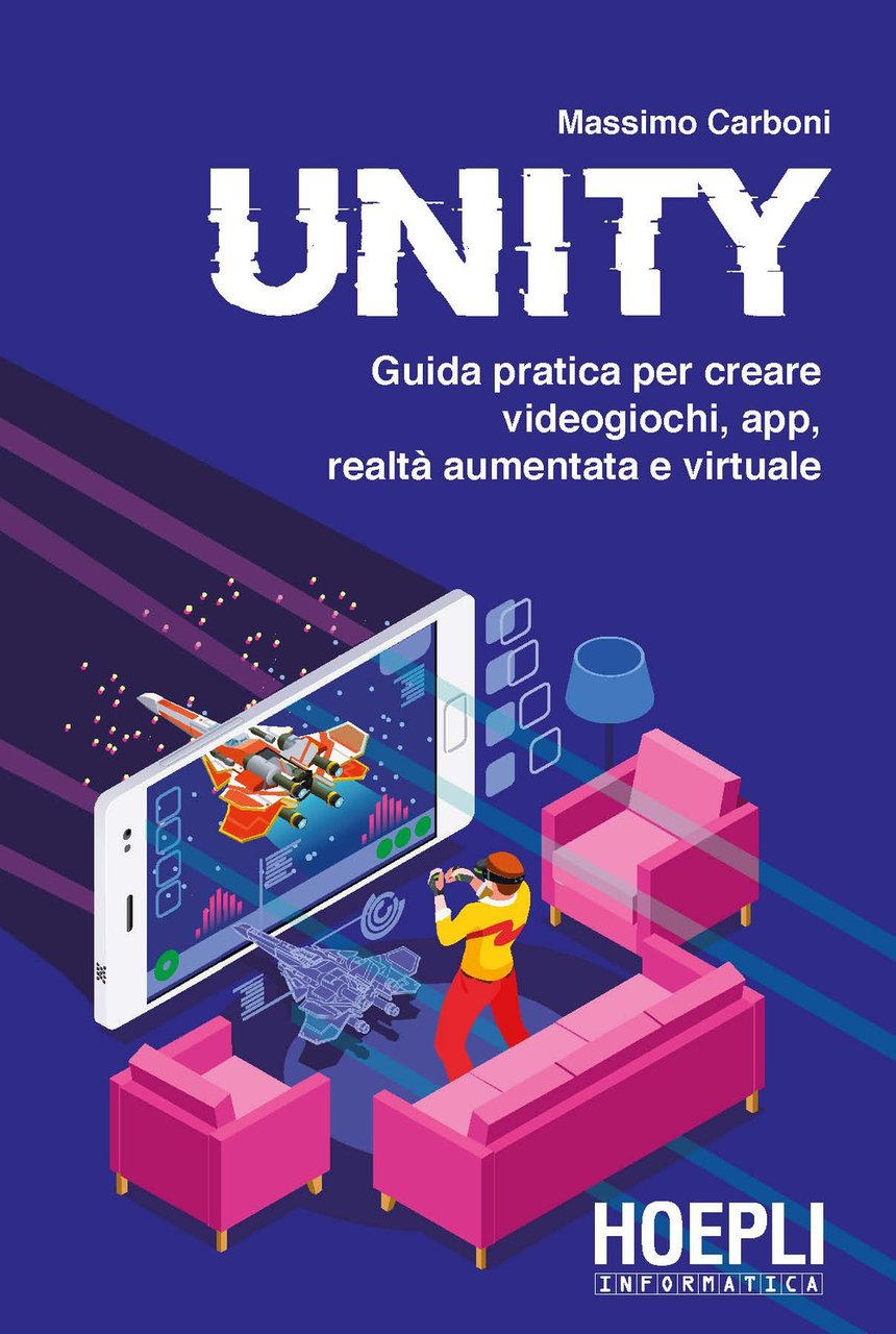 Unity. Guida pratica per creare videogiochi, app, realtà aumentata e … | Immagine principale