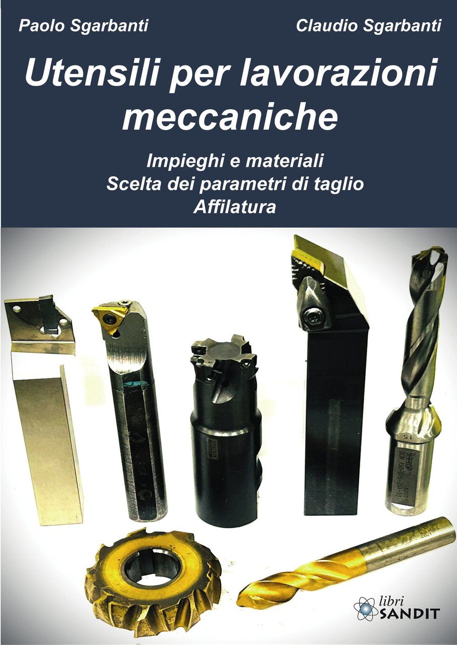 Utensili per lavorazioni meccaniche. Impieghi e materiali. Scelta dei parametri …