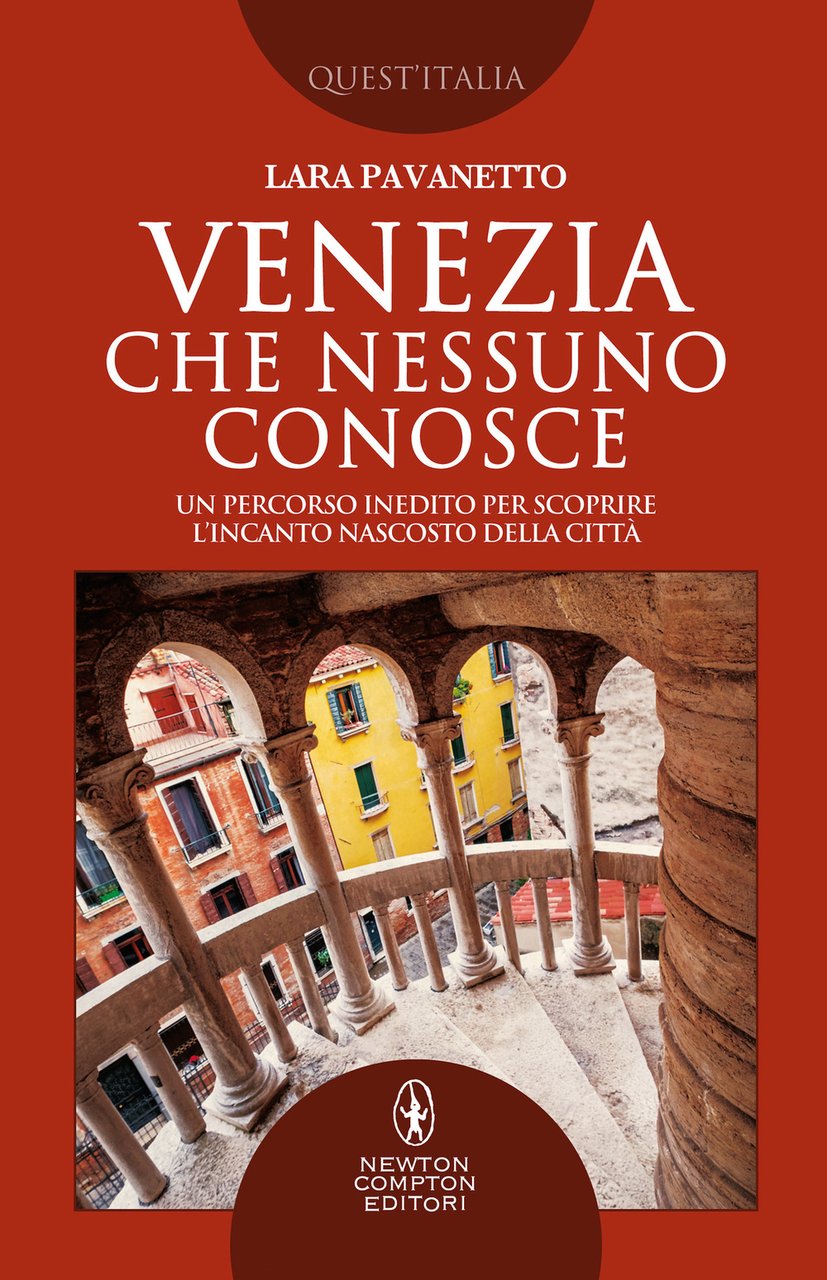 Venezia che nessuno conosce. Un percorso inedito per scoprire l'incanto …
