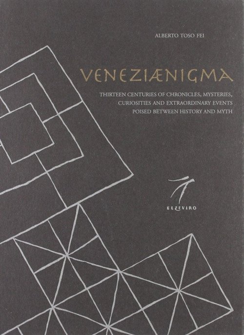 Veneziaenigma. Thirteen centuries of chronicles, mysteries, curiosities and extraordinary events …