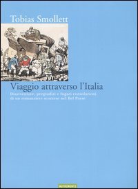 Viaggio attraverso l'Italia. Disavventure, pregiudizi e fugaci consolazioni di un …
