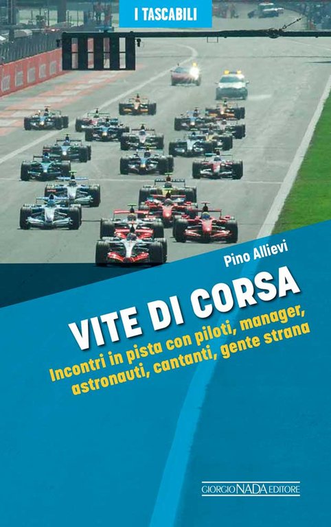 Vite di corsa. Incontri in pista con piloti, manager, astronauti, …