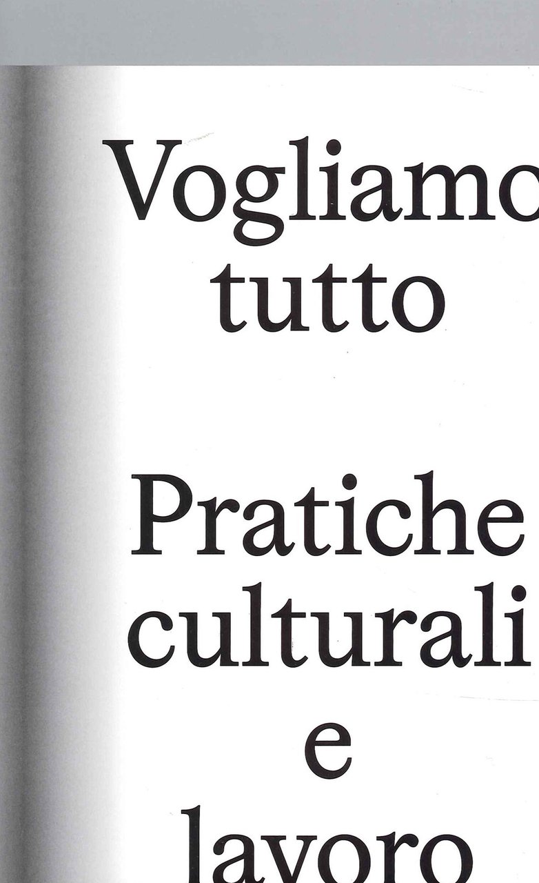 Vogliamo Tutto: pratiche culturali e lavoro. Andrea Bowers, Pablo Bronstein, …