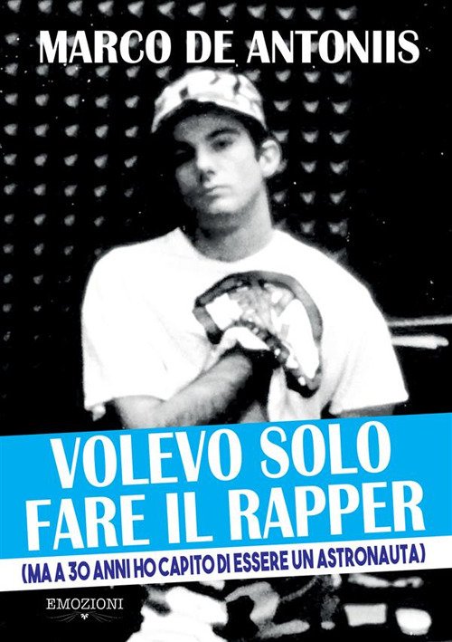 Volevo solo fare il rapper (ma a 30 anni ho …