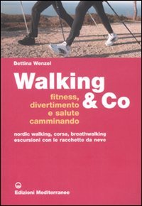Walking & Co. Fitness, divertimento e salute camminando. Nordic walking, …