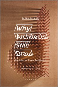 Why architects still draw. Due lezioni sul disegno d'architettura. Ediz. … | Immagine principale
